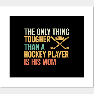 The Only Thing Tougher Than A Hockey Player Is His Mom Posters and Art